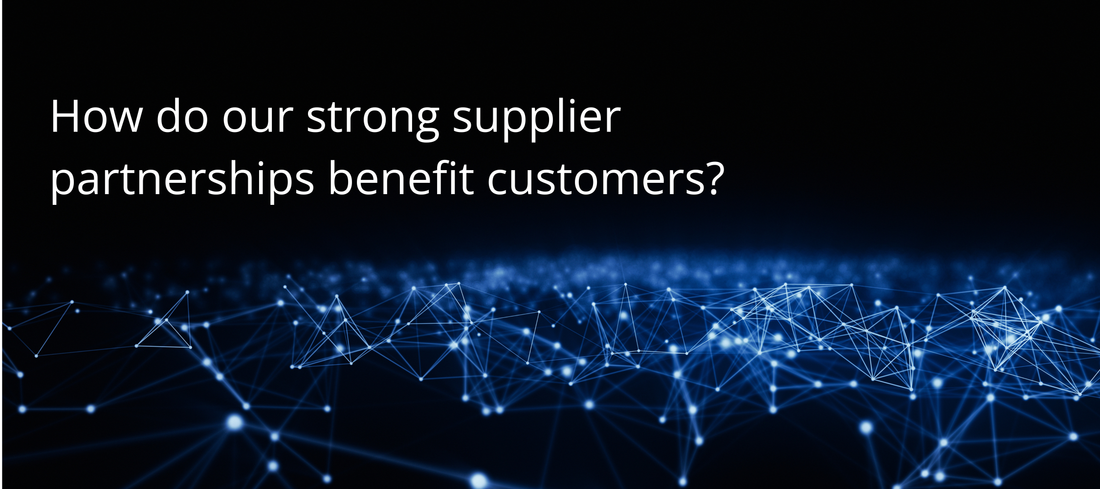 How do our strong supplier partnerships benefit customers?