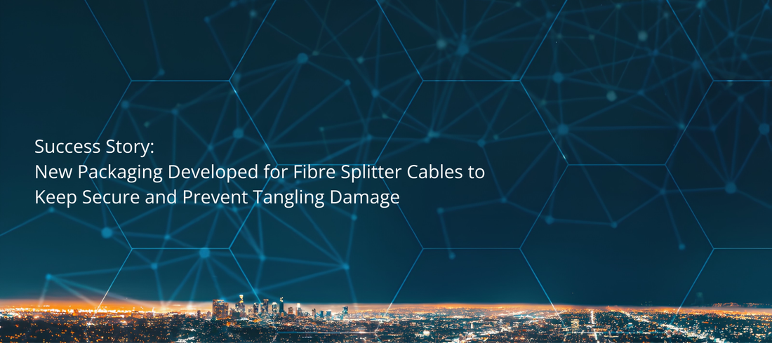 Success Story: New Packaging Developed for Fibre Splitter Cables to Keep Secure and Prevent Tangling Damage